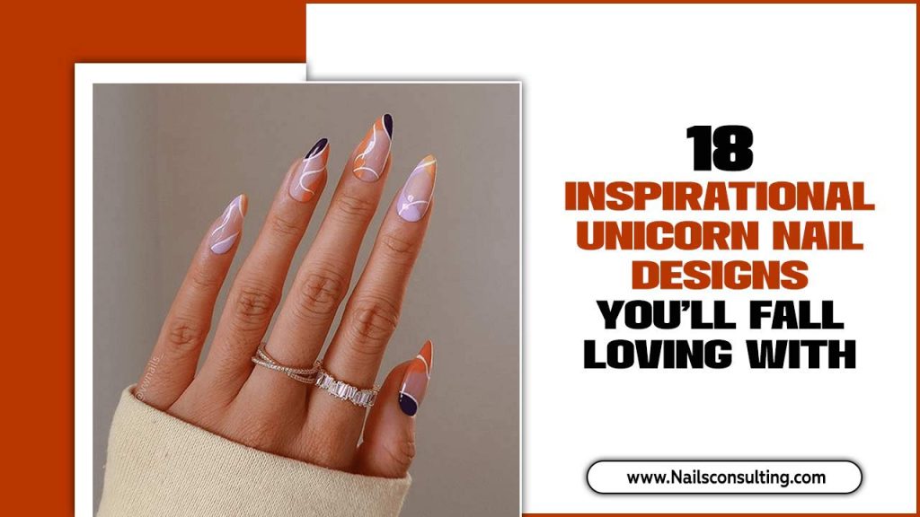 18 Inspirational Unicorn Nail Designs You’ll Fall Loving With