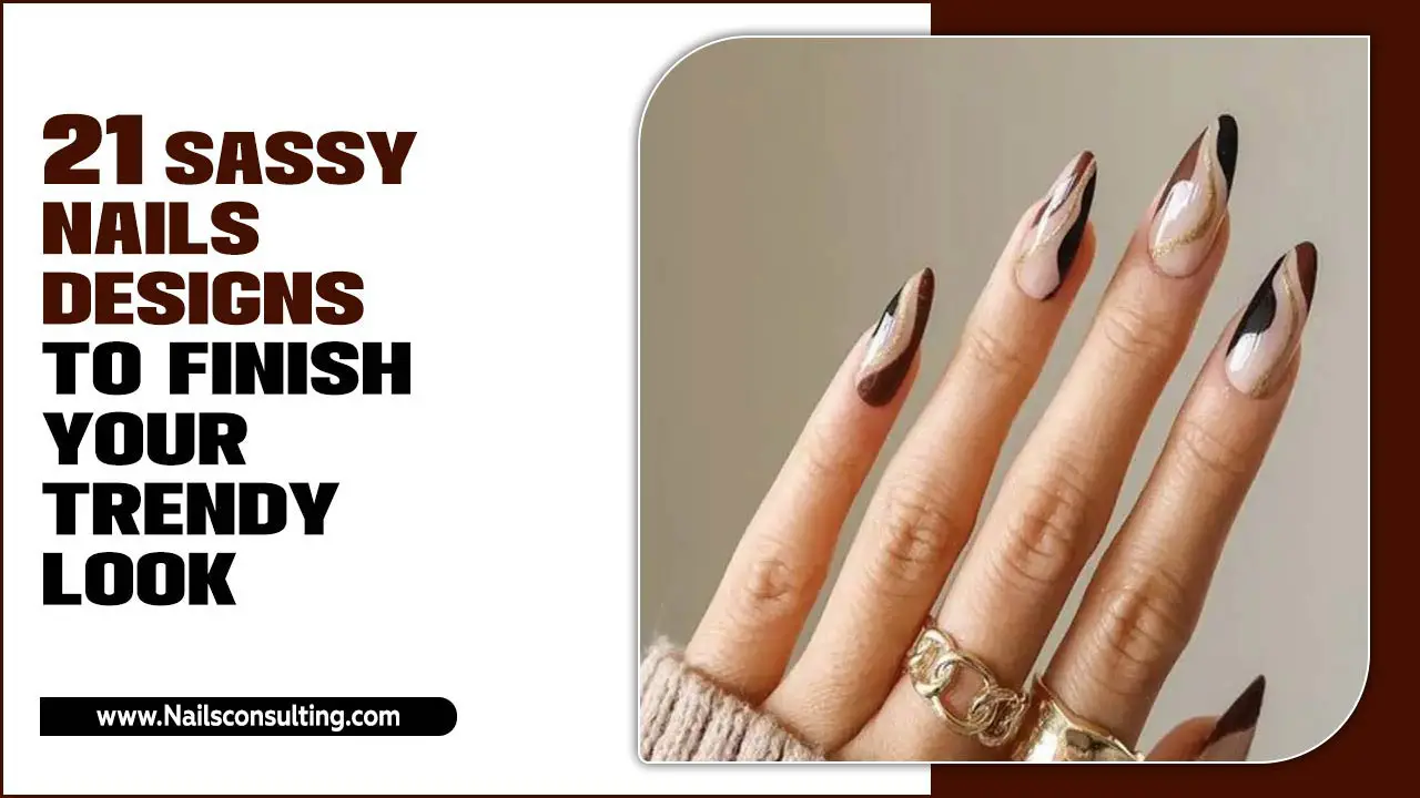 21 Sassy Nails Designs To Finish Your Trendy Look