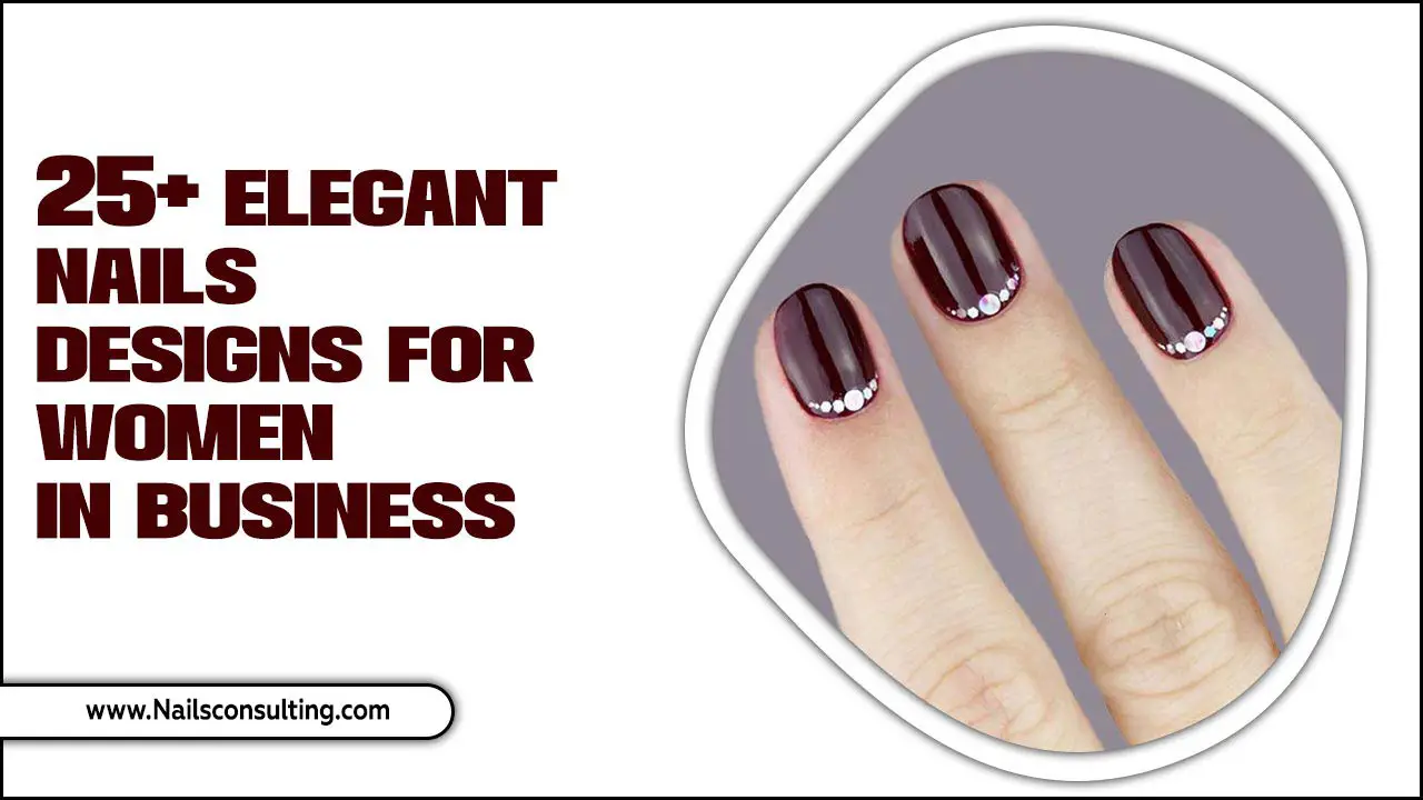 25+ Elegant Nails Designs For Women In Business