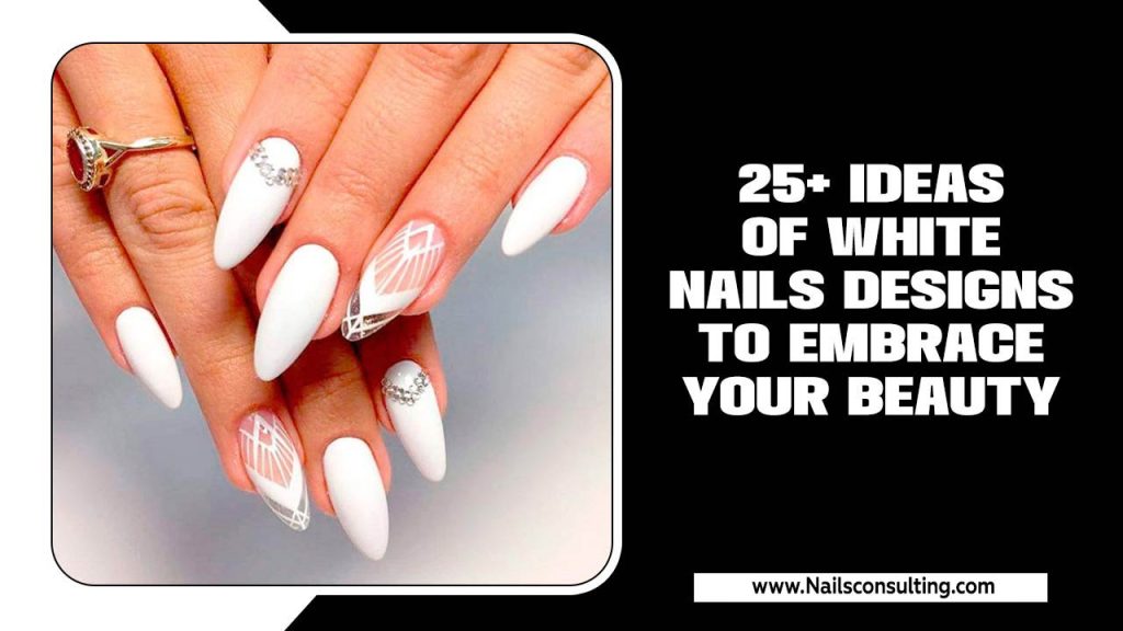 25+ Ideas Of White Nails Designs To Embrace Your Beauty