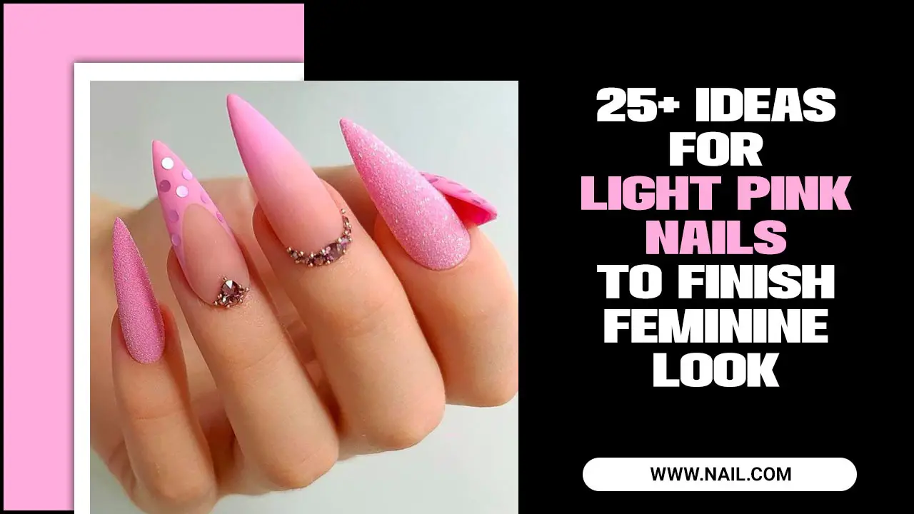 25+ Ideas For Light Pink Nails To Finish Feminine Look