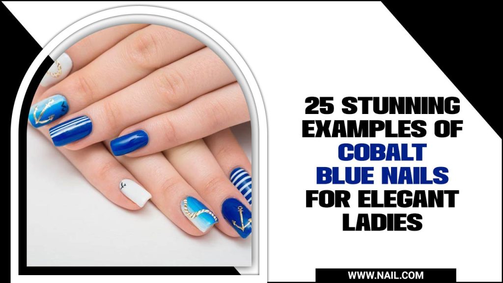 25 Stunning Examples Of Cobalt Blue Nails For Elegant Ladies