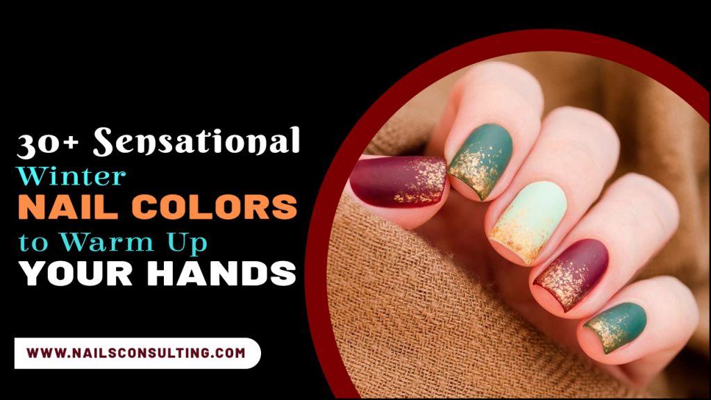 30+ Sensational Winter Nail Colors To Warm Up Your Hands