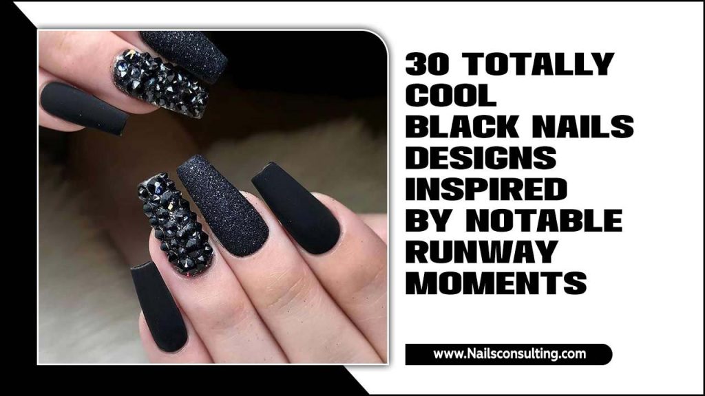 30 Totally Cool Black Nails Designs Inspired By Notable Runway Moments