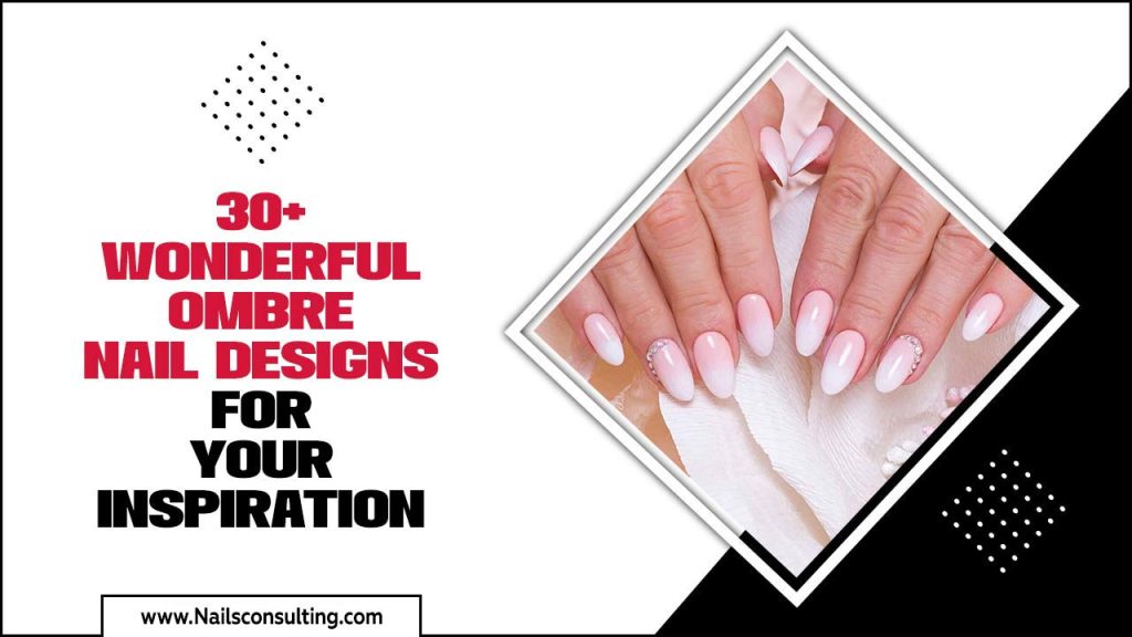 30+ Wonderful Ombre Nail Designs For Your Inspiration
