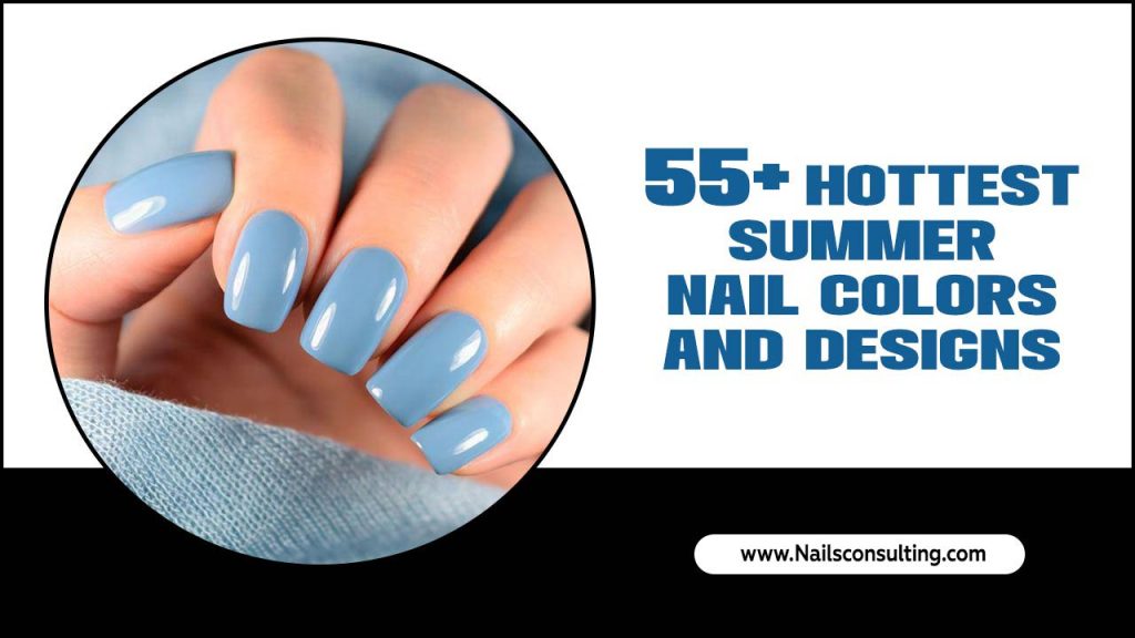 55+ Hottest Summer Nail Colors And Designs