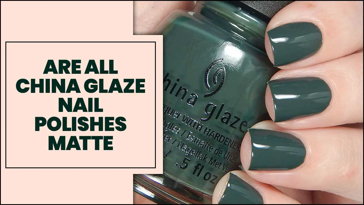 Are All China Glaze Nail Polishes Matte