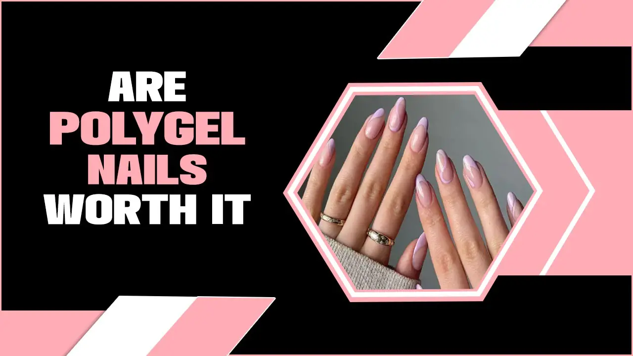 Are Polygel Nails Worth It