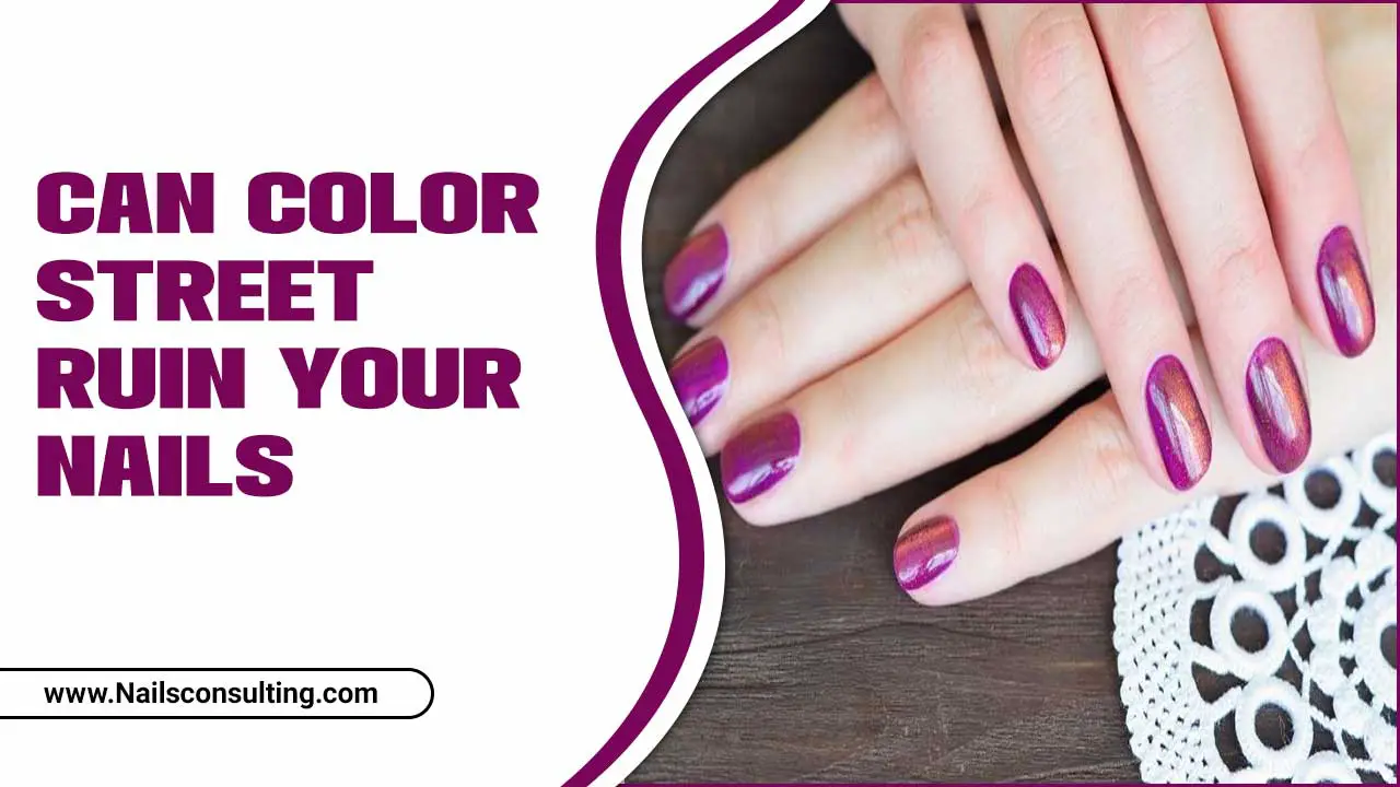 Can Color Street Ruin Your Nails