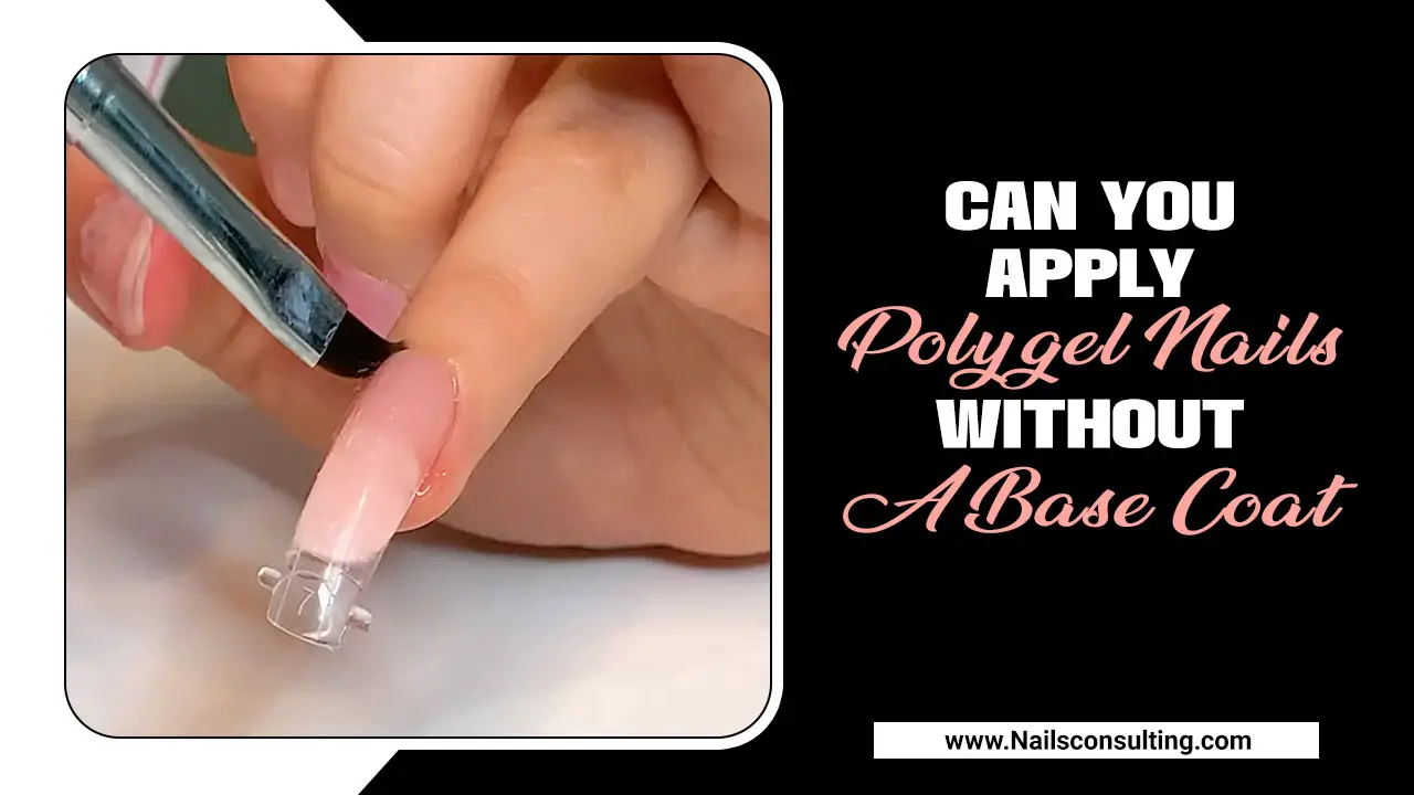 Can You Apply Polygel Nails Without A Base Coat