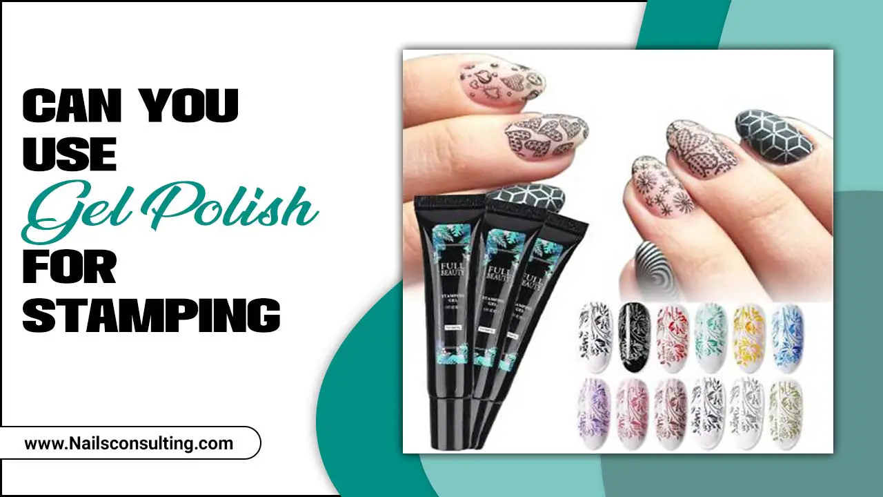 Can You Use Gel Polish For Stamping