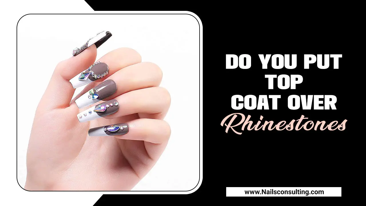 Do You Put Top Coat Over Rhinestones