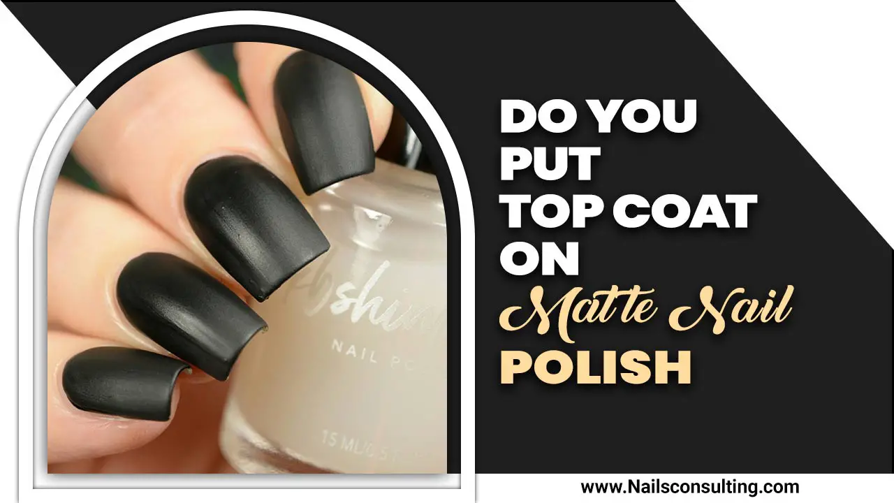 Do You Put Top Coat On Matte Nail Polish