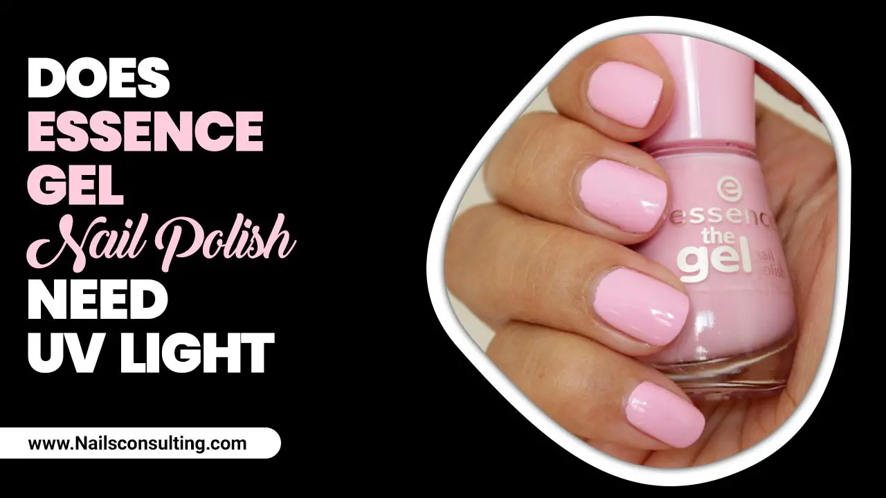 Does Essence Gel Nail Polish Need Uv Light