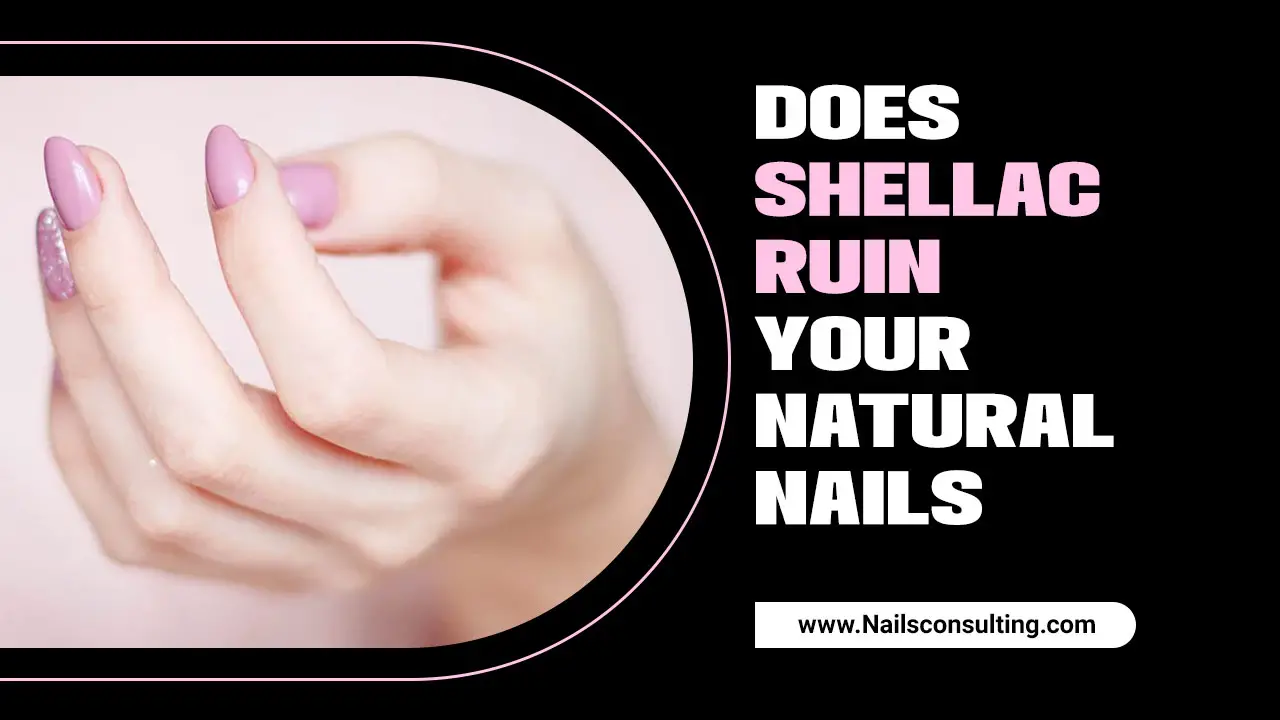 Does Shellac Ruin Your Natural Nails