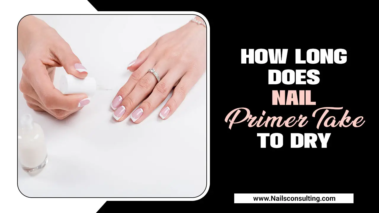 How Long Does Nail Primer Take To Dry