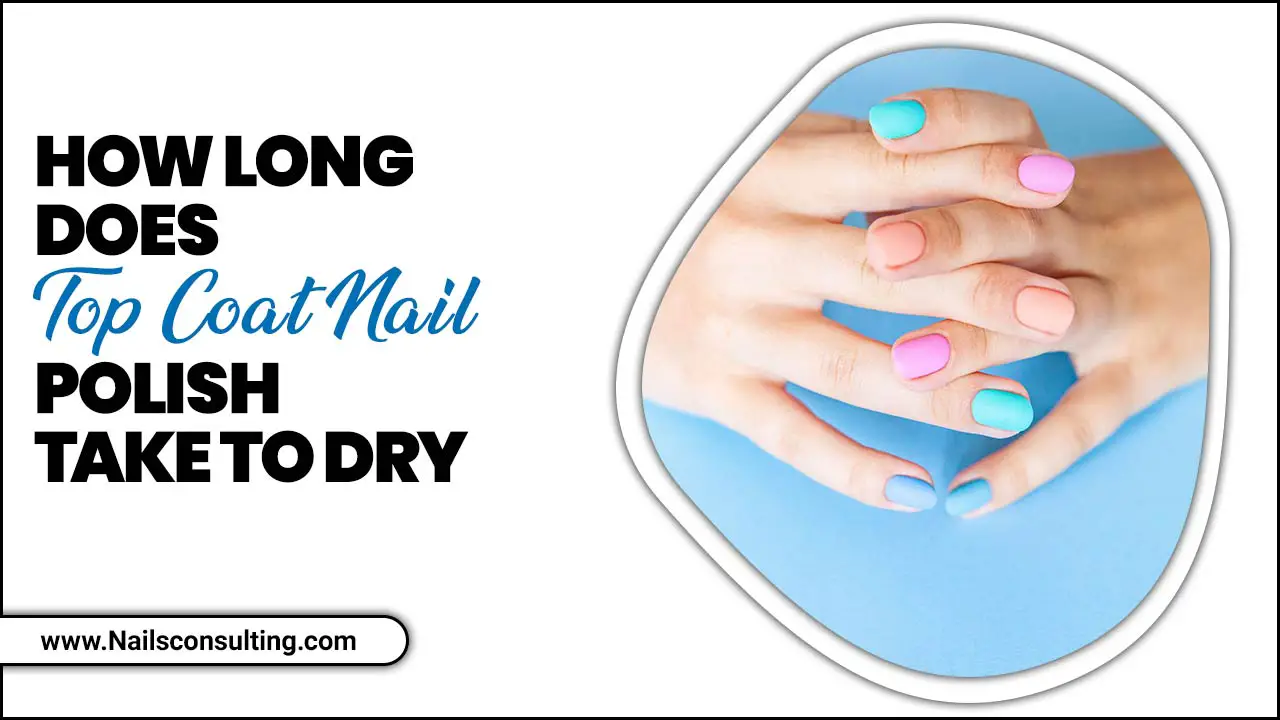 How Long Does Top Coat Nail Polish Take To Dry