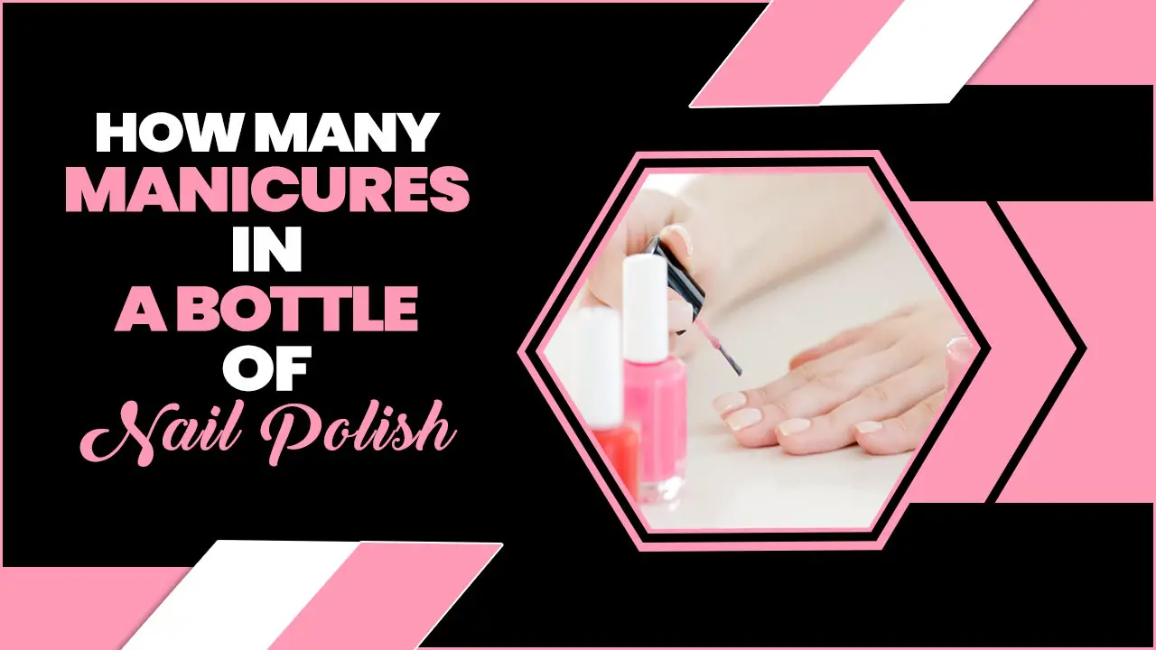 How Many Manicures In A Bottle Of Nail Polish