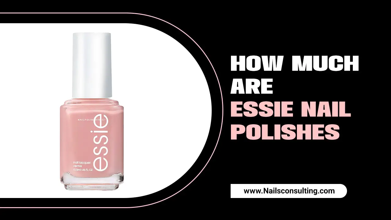 How Much Are Essie Nail Polishes