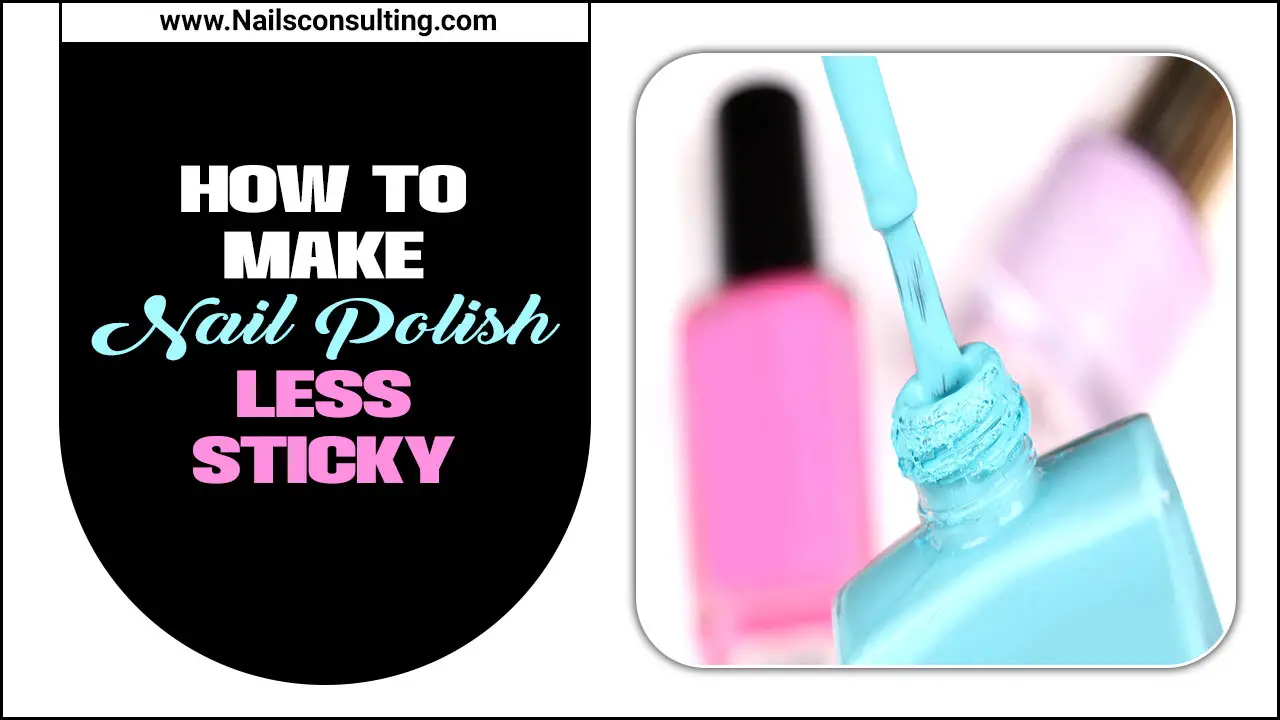 How To Make Nail Polish Less Sticky