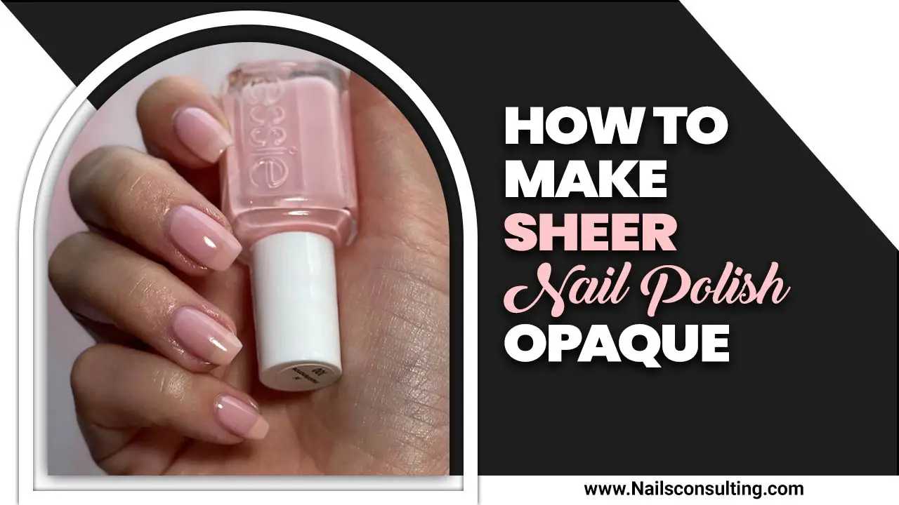 How To Make Sheer Nail Polish Opaque