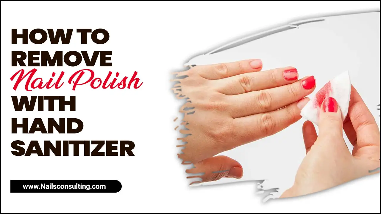 How To Remove Nail Polish With Hand Sanitizer