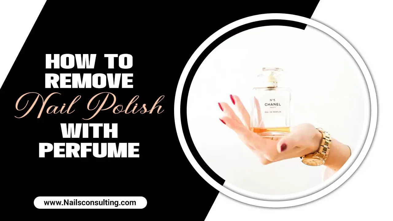 How To Remove Nail Polish With Perfume