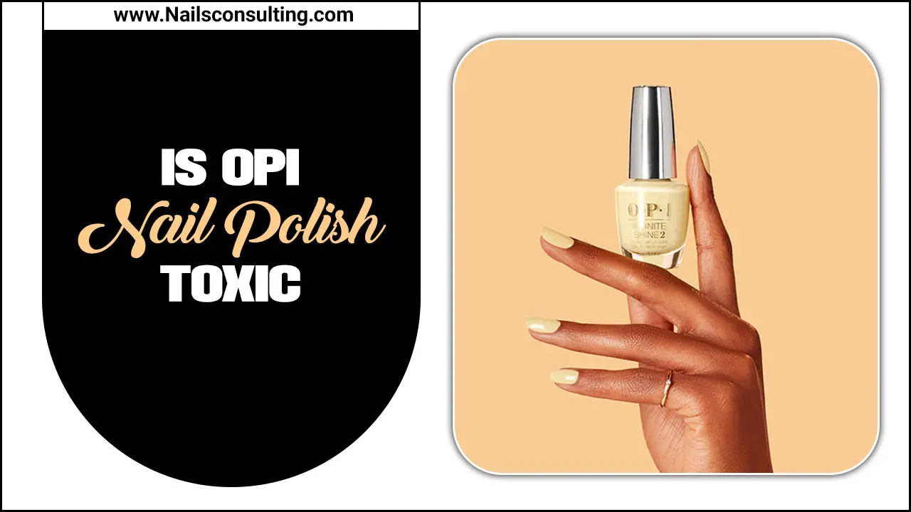 Is OPI Nail Polish Toxic