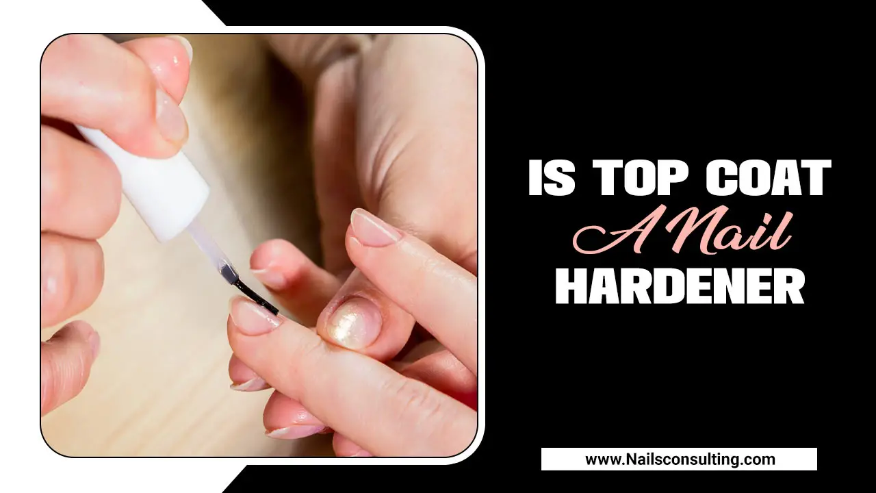 Is Top Coat A Nail Hardener