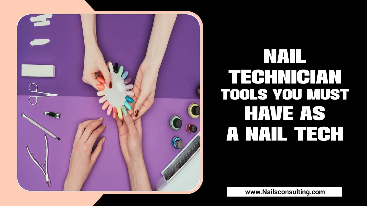 Nail Technician Tools You Must Have As A Nail Tech