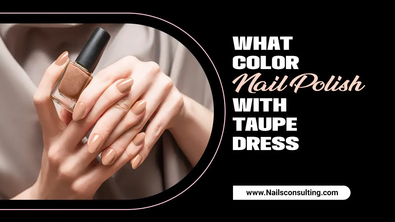 What Color Nail Polish With Taupe Dress