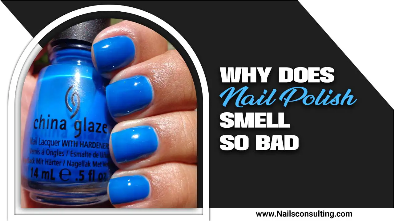 Why Does Nail Polish Smell So Bad