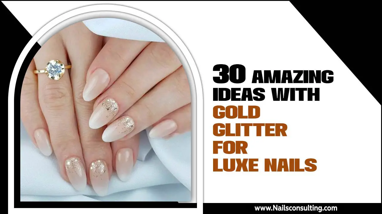 30 Amazing Ideas With Gold Glitter For Luxe Nails