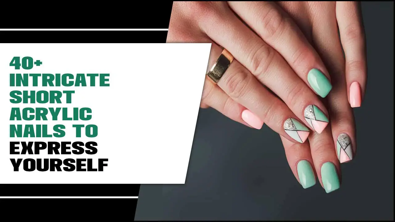 40+ Intricate Short Acrylic Nails To Express Yourself