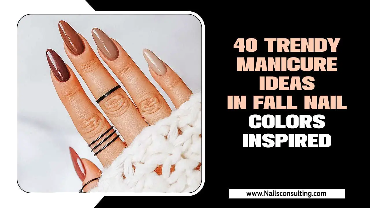 40 Trendy Manicure Ideas In Fall Nail Colors Inspired