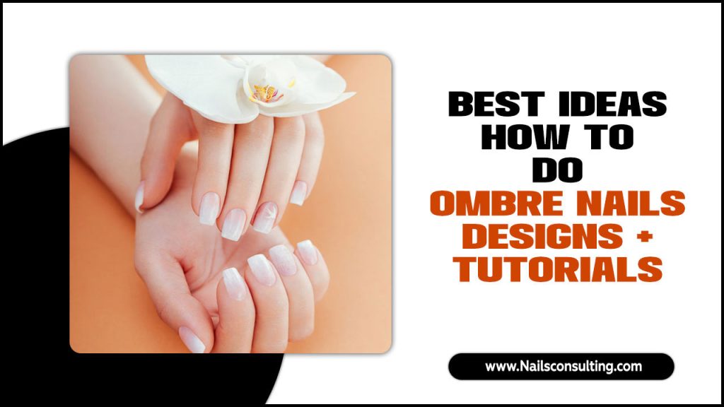 Best Ideas How To Do Ombre Nails Designs + Tutorials