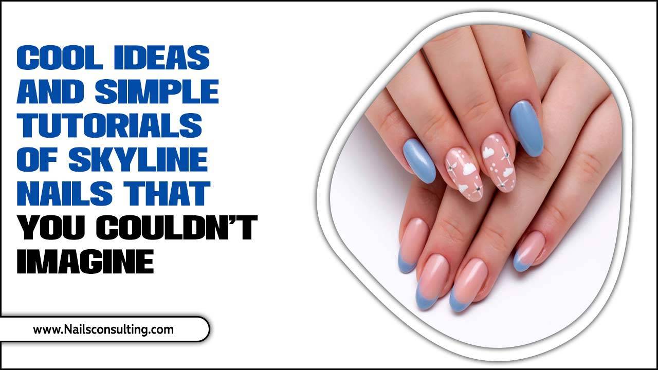 Cool Ideas And Simple Tutorials Of Skyline Nails That You Couldn't Imagine