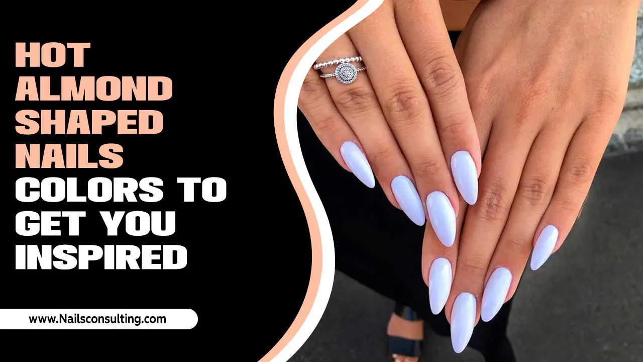 Hot Almond Shaped Nails Colors To Get You Inspired