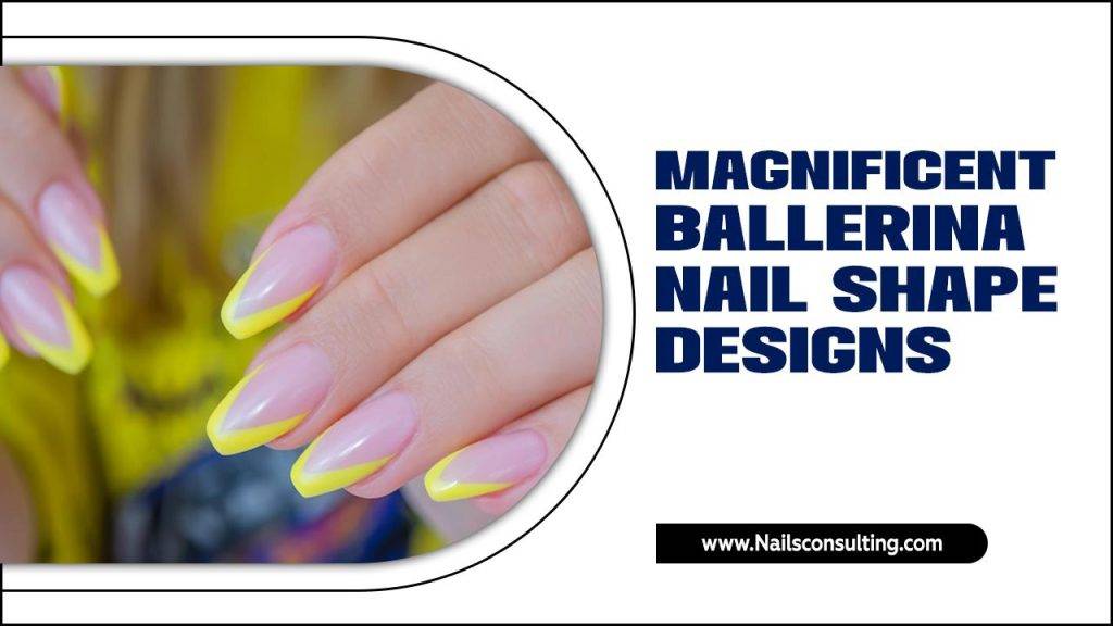 Magnificent Ballerina Nail Shape Designs