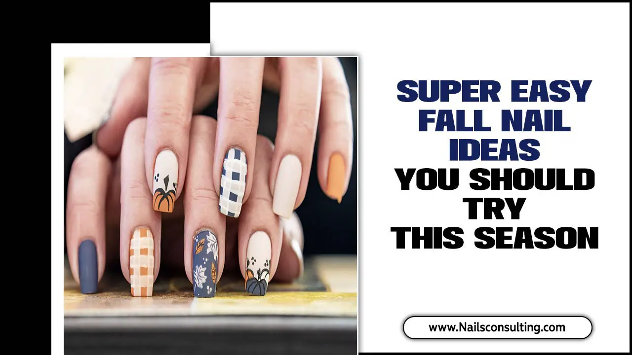 Super Easy Fall Nail Ideas You Should Try This Season