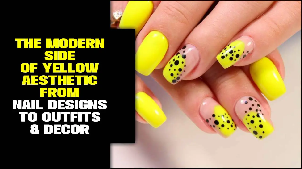 The Modern Side of Yellow Aesthetic From Nail Designs to Outfits & Decor