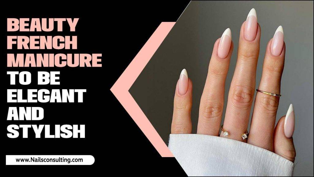 Beauty French Manicure To Be Elegant And Stylish